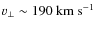$v_{\perp}\sim 190~\mbox{km}~\mbox{s}^{-1}$