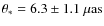 $\theta_{\rm *}= 6.3 \pm 1.1 ~ \mu {\rm as}$