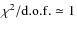 $\chi^2/{\rm d.o.f.}
\simeq 1$