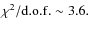 $\chi^2/{\rm d.o.f.}\sim 3.6.$