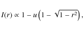 \begin{displaymath}I(r)\propto 1 - u \left( 1-\sqrt{1-r^2}\right),
\end{displaymath}