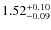 $1.52^{\rm +0.10}_{-0.09}$