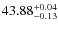 $43.88^{\rm +0.04}_{-0.13}$