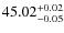 $45.02^{\rm +0.02}_{-0.05}$