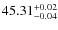 $45.31^{\rm +0.02}_{-0.04}$