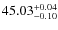 $45.03^{\rm +0.04}_{-0.10}$