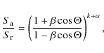 \begin{displaymath}\frac{S_{\rm a}}{S_{\rm r}}=\left(\frac{1+\beta\cos\Theta}{1-\beta\cos\Theta}\right)^{k+\alpha},
\end{displaymath}