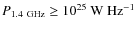 $P_{\rm 1.4~GHz}\geq10^{25}~\rm W~Hz^{-1}$