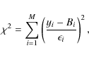 \begin{displaymath}\chi^2 = \sum^M_{i=1} \left ( \frac{y_i - B_i}{\epsilon_i}\right )^2,
\end{displaymath}