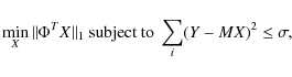 \begin{displaymath}\min_{X} \Vert \Phi^T X \Vert _1 \textrm{ subject to } \sum_i ( Y - MX )^2 \le \sigma,
\end{displaymath}