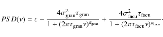 \begin{displaymath}PSD(\nu)=c+\frac{4\sigma_{{\rm gran}}^2\tau_{{\rm gran}}}{1+(...
...rm facu}}}{1+(2\pi\tau_{{\rm facu}}\nu)^{a_{{\rm facu}}}}\cdot
\end{displaymath}