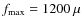 $f_{\rm max} = 1200~\mu$