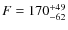 $F = 170^{\rm +49}_{-62}$