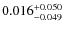 $0.016^{\rm +0.050}_{-0.049}$