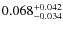 $0.068^{\rm +0.042}_{-0.034}$