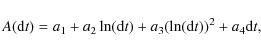 \begin{displaymath}A({\rm d}t) = a_1 + a_2 \ln({\rm d}t) + a_3 (\ln({\rm d}t))^2 + a_4 {\rm d}t \textrm{,}
\end{displaymath}