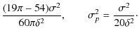 $\displaystyle \frac{(19\pi-54)\sigma^2}{60\pi\delta^2}, \qquad \sigma_p^2=\frac{\sigma^2}{20\delta^2}\cdot$