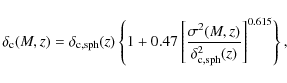 \begin{displaymath}
\delta_{\rm c}(M,z)=\delta_{\rm c,sph}(z)\left\{1+0.47\left[...
...sigma^2(M,z)}{\delta_{\rm c,sph}^2(z)}\right]^{0.615}\right\},
\end{displaymath}