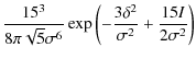 $\displaystyle \frac{15^3}{8\pi\sqrt{5}\sigma^6}\exp\left(-\frac{3\delta^2}{\sigma^2}+\frac{15I}{2\sigma^2}\right)$