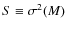 $S\equiv\sigma^2(M)$