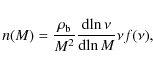 \begin{displaymath}
n(M)=\frac{\rho_{\rm b}}{M^2}\frac{{\rm d}\!\ln\nu}{{\rm d}\!\ln M}\nu f(\nu),
\end{displaymath}