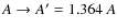 $A\rightarrow A'=1.364~A$