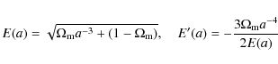 \begin{displaymath}
E(a)=\sqrt{\Omega_{\rm m}a^{-3}+(1-\Omega_{\rm m})},\quad E'(a)=-\frac{3\Omega_{\rm m}a^{-4}}{2E(a)}
\end{displaymath}