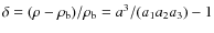 $\delta=(\rho-\rho_{\rm b})/\rho_{\rm b}=a^3/(a_1a_2a_3)-1$