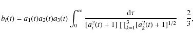 \begin{displaymath}
b_i(t)= a_1(t)a_2(t)a_3(t)\int_0^\infty\frac{{\rm d}\tau}{[a_i^2(t)+1]\prod_{k=1}^3[a_k^2(t)+1]^{1/2}}-\frac{2}{3},
\end{displaymath}