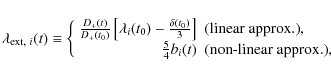 \begin{displaymath}
\lambda_{{{\rm ext},~i}}(t)\equiv\left\{\begin{array}{rl}\fr...
...)& {\rm (non{\mbox -}linear ~approx.)},\\
\end{array}\right.
\end{displaymath}