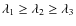 $\lambda_1\geq\lambda_2\geq\lambda_3$