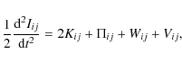 \begin{displaymath}
\frac{1}{2}\frac{{\rm d}^2I_{ij}}{{\rm d}t^2}=2K_{ij}+\Pi_{ij}+W_{ij}+V_{ij},
\end{displaymath}