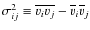 $\sigma_{ij}^2\equiv\overline{v_i v_j}-\overline{v}_i\overline{v}_j$