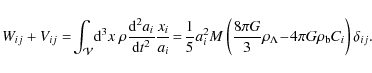 \begin{displaymath}
W_{ij}+V_{ij}=\!\int_\mathcal{V}\!{\rm d}^3 x~ \rho \frac{{\...
...G}{3}\rho_\Lambda\!-\!4\pi G\rho_{\rm b}C_i\right)\delta_{ij}.
\end{displaymath}
