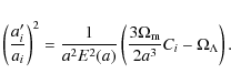 \begin{displaymath}
\left(\frac{a_i'}{a_i}\right)^2=\frac{1}{a^2 E^2(a)}\left(\frac{3\Omega_{\rm m}}{2a^3}C_i-\Omega_\Lambda\right).
\end{displaymath}