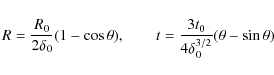 \begin{displaymath}
R=\frac{R_0}{2\delta_0}(1-\cos\theta), \qquad t=\frac{3 t_0}{4\delta_0^{3/2}}(\theta-\sin\theta)
\end{displaymath}