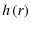 $\displaystyle h\left(r\right)$