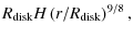 $\displaystyle R_{\rm disk}H\left(r/R_{\rm disk}\right)^{9/8},$
