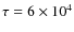 $\tau=6\times10^4$
