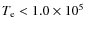 $T_{{\rm e}}< 1.0\times10^5$