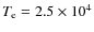 $T_{{\rm e}}=2.5\times10^4$