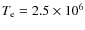 $T_{{\rm e}}=2.5\times10^6$