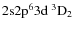 ${\rm 2s 2p^6 3d ~ ^3D_2}$