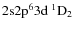 ${\rm 2s 2p^6 3d ~ ^1D_2}$