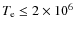 $T_{{\rm e}}\leq2\times10^6$