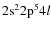 ${\rm 2s^22p^54}l$