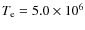 $T_{{\rm e}}=5.0\times10^6$