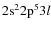 ${\rm 2s^22p^53}l$