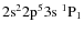 ${\rm 2s^2 2p^5 3s ~ ^1P_1}$