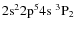 ${\rm 2s^2 2p^5 4s ~ ^3P_2}$